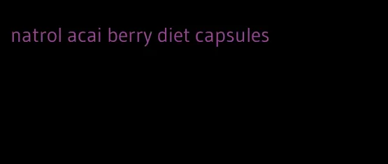 natrol acai berry diet capsules