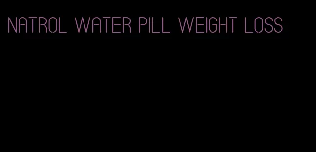 natrol water pill weight loss