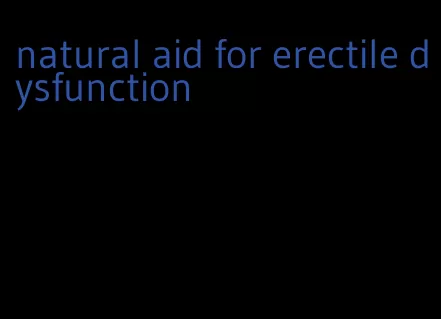 natural aid for erectile dysfunction