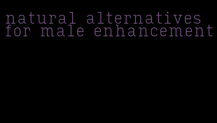 natural alternatives for male enhancement