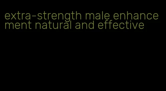 extra-strength male enhancement natural and effective