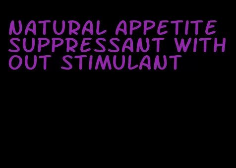 natural appetite suppressant without stimulant