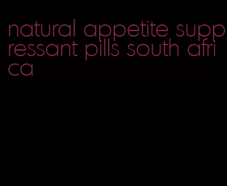 natural appetite suppressant pills south africa