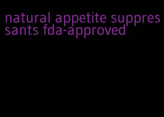 natural appetite suppressants fda-approved