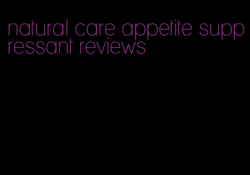 natural care appetite suppressant reviews