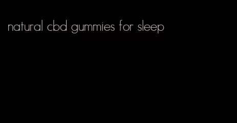 natural cbd gummies for sleep