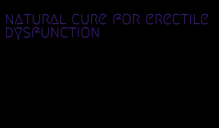 natural cure for erectile dysfunction