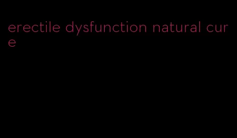 erectile dysfunction natural cure