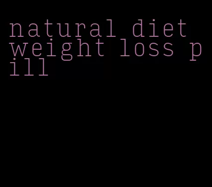 natural diet weight loss pill