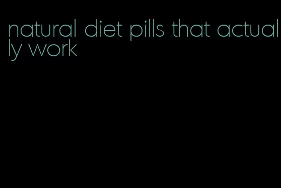 natural diet pills that actually work