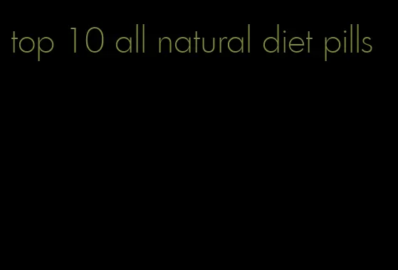 top 10 all natural diet pills