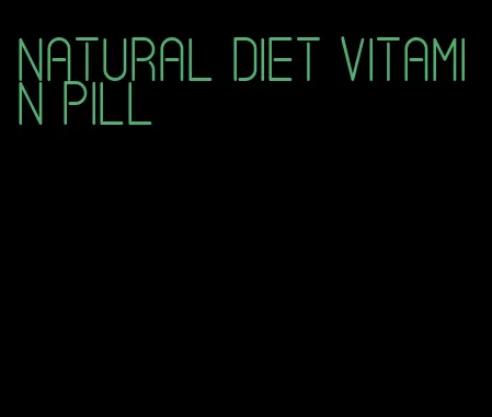 natural diet vitamin pill