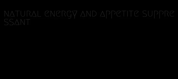 natural energy and appetite suppressant