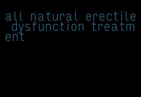 all natural erectile dysfunction treatment