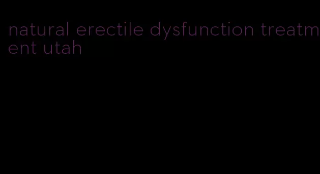 natural erectile dysfunction treatment utah