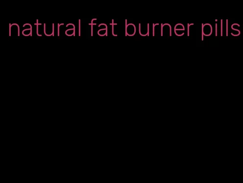 natural fat burner pills