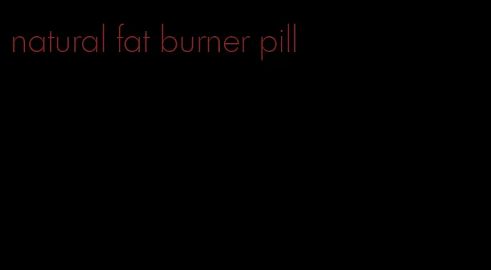 natural fat burner pill