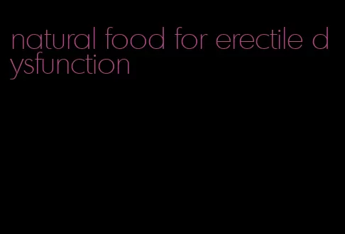 natural food for erectile dysfunction