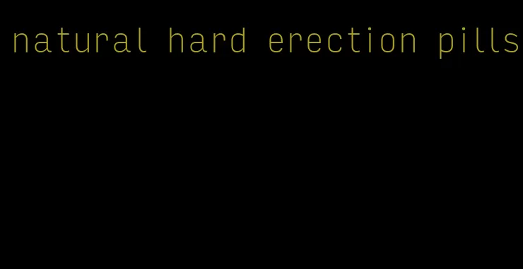 natural hard erection pills