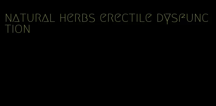 natural herbs erectile dysfunction