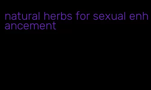 natural herbs for sexual enhancement