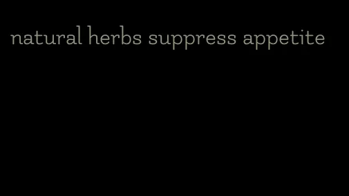 natural herbs suppress appetite