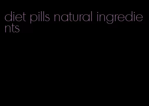 diet pills natural ingredients