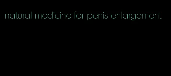 natural medicine for penis enlargement