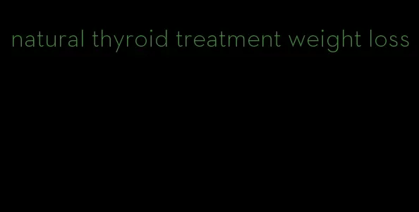 natural thyroid treatment weight loss