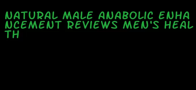 natural male anabolic enhancement reviews men's health