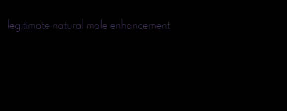 legitimate natural male enhancement