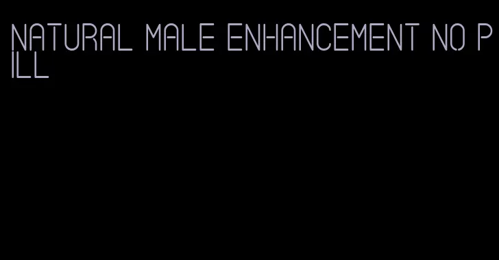 natural male enhancement no pill