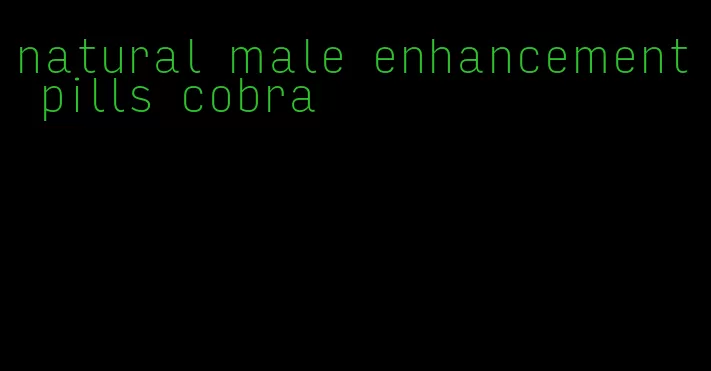 natural male enhancement pills cobra