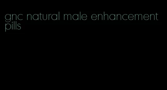 gnc natural male enhancement pills