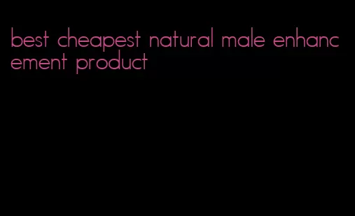 best cheapest natural male enhancement product