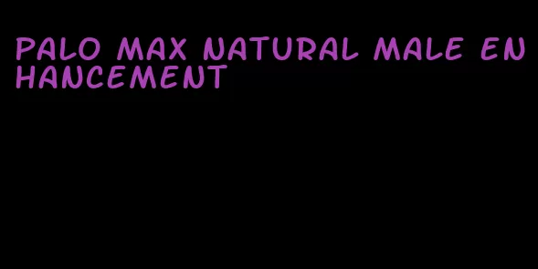 palo max natural male enhancement