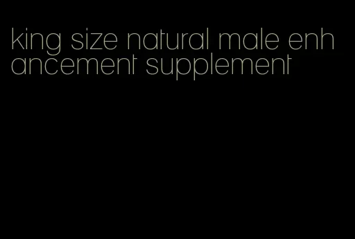 king size natural male enhancement supplement