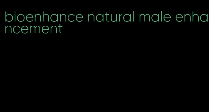 bioenhance natural male enhancement