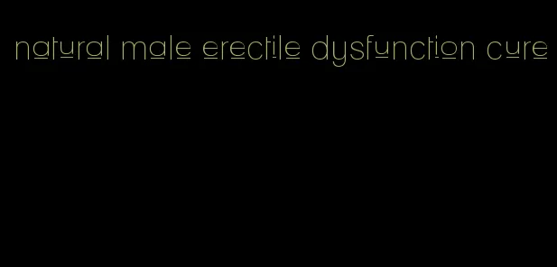 natural male erectile dysfunction cure