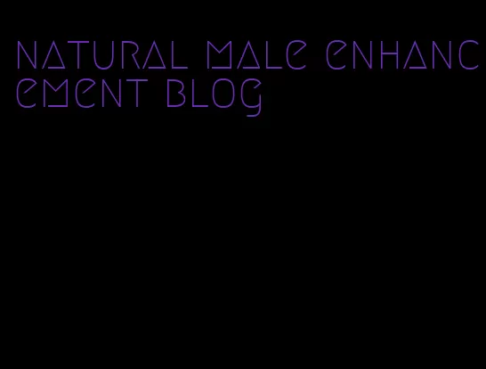 natural male enhancement blog