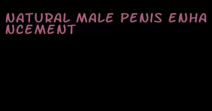 natural male penis enhancement