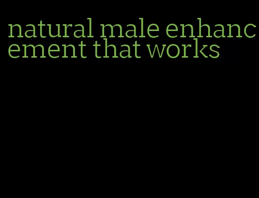 natural male enhancement that works