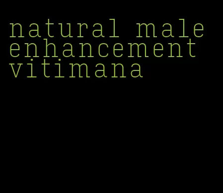 natural male enhancement vitimana