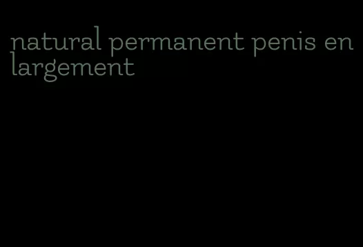 natural permanent penis enlargement