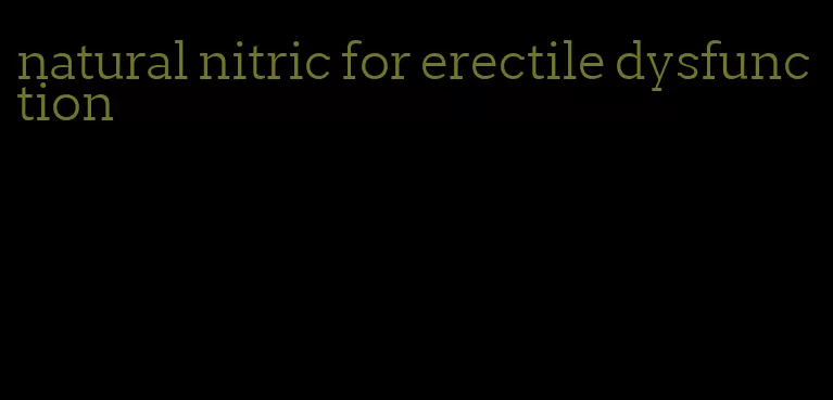 natural nitric for erectile dysfunction