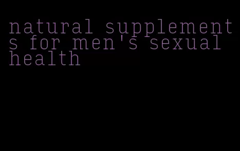 natural supplements for men's sexual health