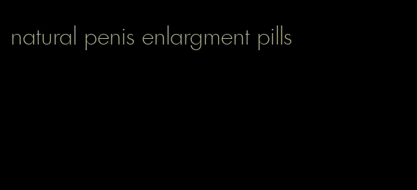 natural penis enlargment pills