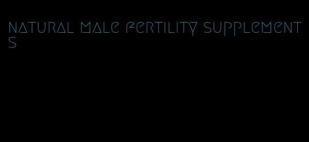 natural male fertility supplements