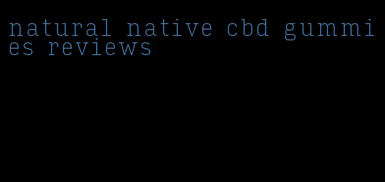 natural native cbd gummies reviews