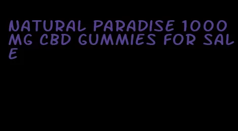 natural paradise 1000 mg cbd gummies for sale